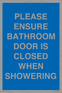 PLEASE ENSURE BATHROOM DOOR IS CLOSED WHEN SHOWERING
